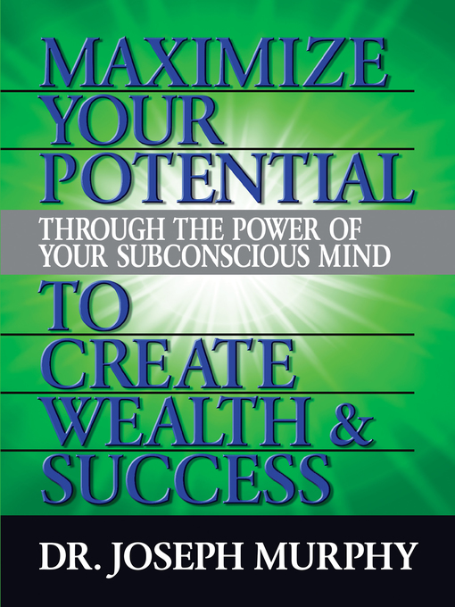Title details for Maximize Your Potential Through the Power of Your Subconscious Mind to Create Wealth and Success by Dr. Joseph Murphy - Available